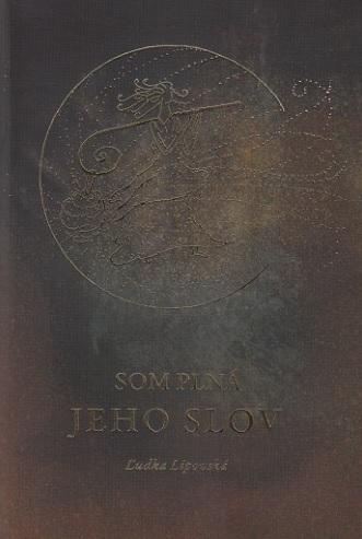 Kniha: Som plná jeho slov - Ľudka Lipovská