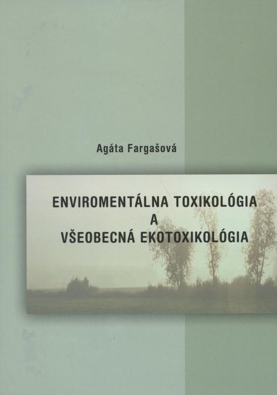 Kniha: Environmentálna toxikológia a všeobecná ekotoxikológia - Agáta Fargašová