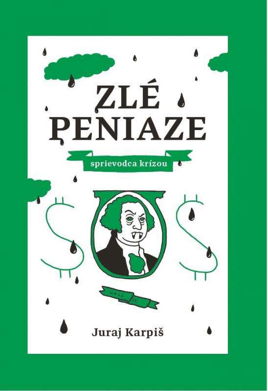 Kniha: Zlé peniaze – sprievodca krízou - Juraj Karpiš