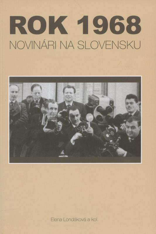 Kniha: Rok 1968. Novinári na Slovensku - Londáková Elena a kolektív