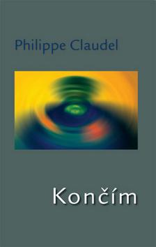 Kniha: Končím - Philippe Claudel