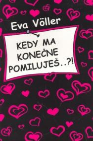 Kedy ma konečne pomiluješ..?!