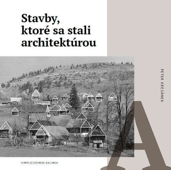 Kniha: Stavby, ktoré sa stali architektúrou - Peter Kresánek