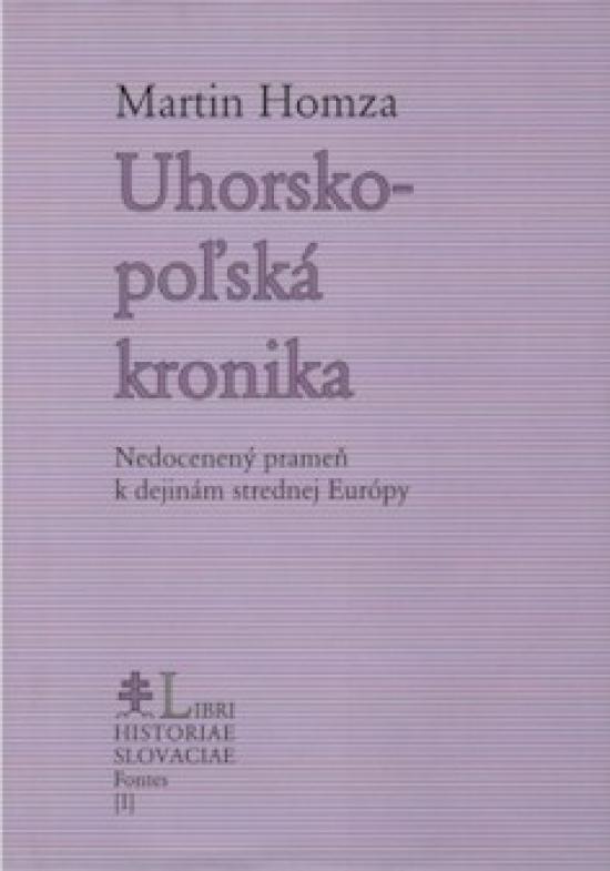 Kniha: Uhorsko-poľská kronika (Nedocenený prameň k dejinám strednej Európy) - Martin Homza