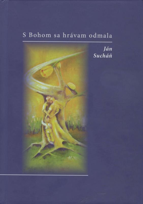 Kniha: S Bohom sa hrávam odmala - Ján Sucháň