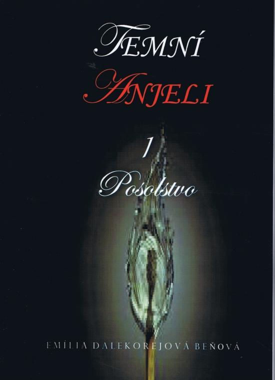 Kniha: Temní anjeli - Posolstvo 1 - Dalekorejová Beňová Emília