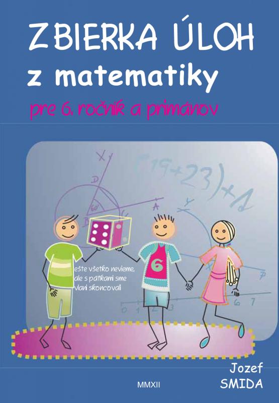 Kniha: Zbierka úloh z matematiky pre 6. ročník ZŠ a primánov - Jozef Smida