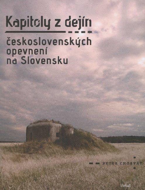 Kniha: Kapitoly z dejín československých opevnení na Slovensku - Peter Chorvát