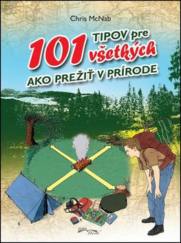 Kniha: 101 tipov pre všetkých ako prežiť v prírode - Chris McNab