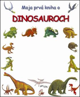 Kniha: Moja prvá kniha o dinosaurochautor neuvedený
