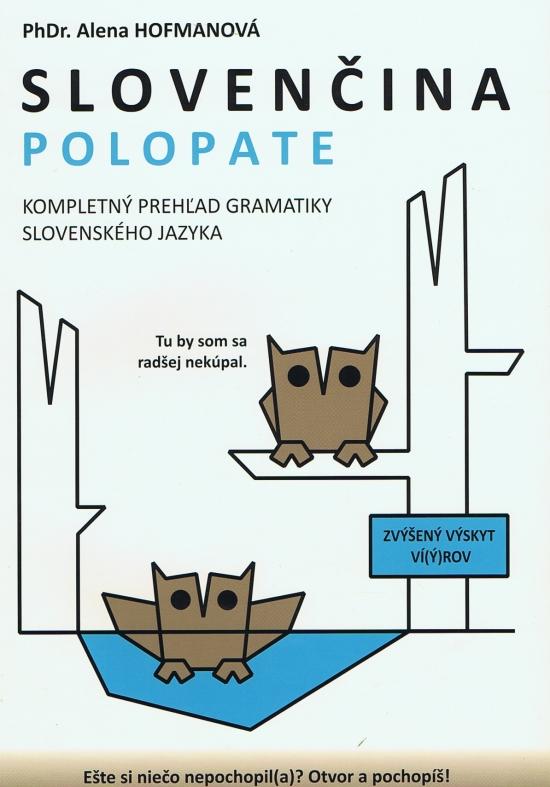 Kniha: Polopate - Slovenčina-kompletný prehľad gramatiky - Hofmanová PhDr.  Alena