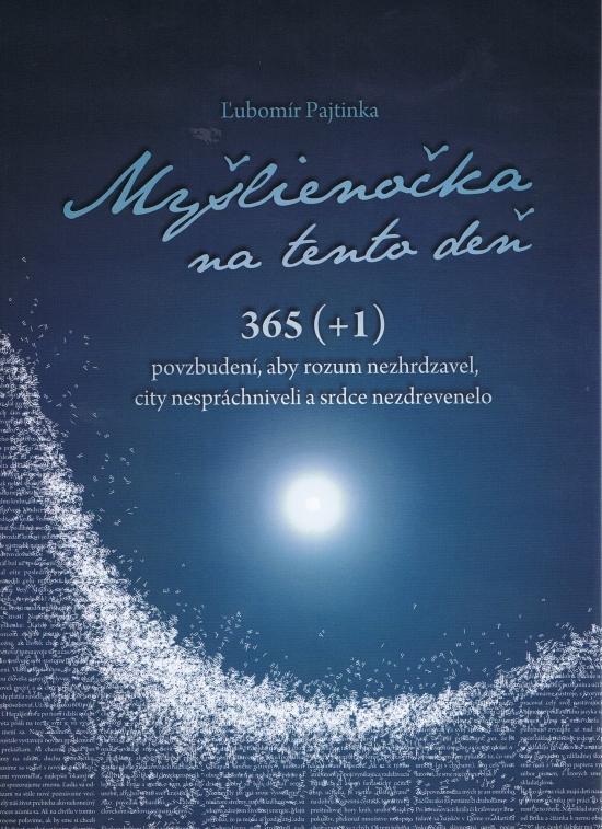 Kniha: Myšlienočka na tento deň 365 (+1) povzbudení, aby som rozum nezhrdzavel, city nespráchniveli a srdce nezdrevenelo - Pajtinka Ľubomír