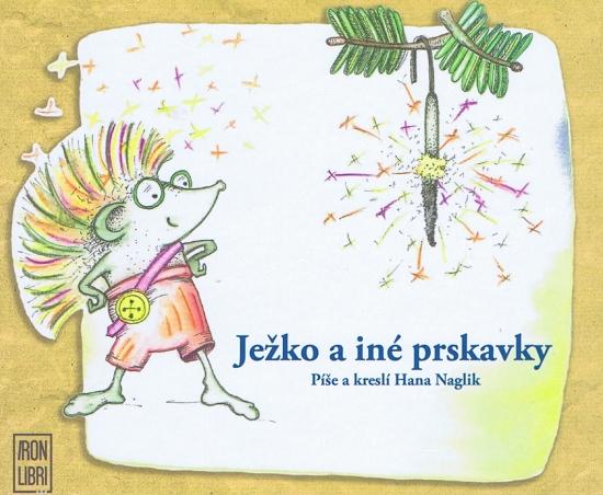 Kniha: Ježko a iné prskavky - Naglik Hana