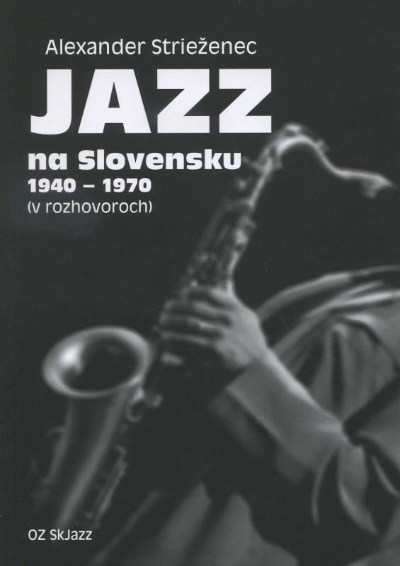 Kniha: Jazz na Slovensku 1940 - 1970 - Alexander Strieženec