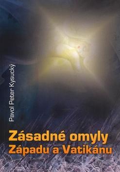 Kniha: Zásadné omyly Západu a Vatikánu - Pavol Peter Kysucký