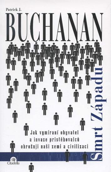 Kniha: Smrt Západu - Jak vymírání obyvatel a invaze přistěhovalců ohrožují naši zemi a civilizaci - Buchanan Patrick J.