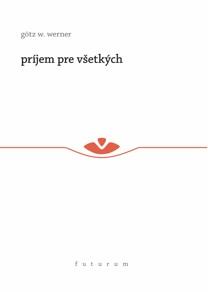 Kniha: Príjem pre všetkých - Götz W. Werner