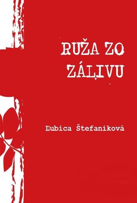 Kniha: Ruža zo zálivu - Ľubica Štefaniková