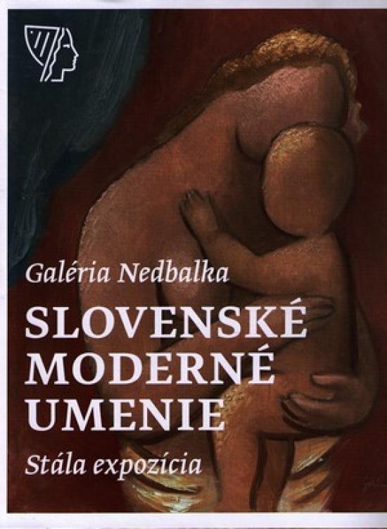 Kniha: Galéria Nedbalka, Slovenské moderné umenie, Stála expozícia - Zsófia Kiss-Szemán