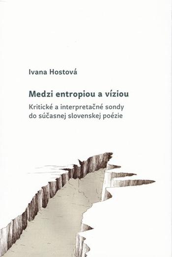 Kniha: Medzi entropiou a víziou - Ivana Hostová