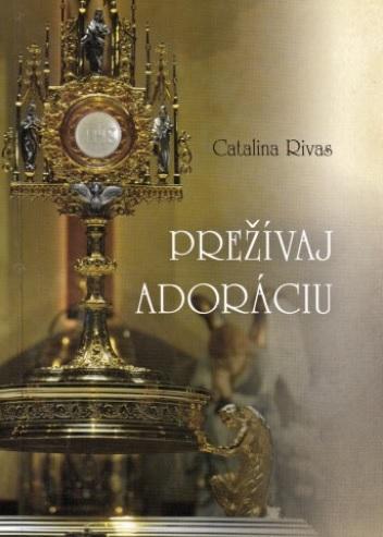 Kniha: Prežívaj adoráciu - Catalina Rivas