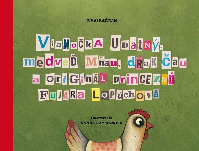 Kniha: Vianočka Udatný, medveď Mňau, drak Čau a originál princezná Fujara Lopúchová - Juraj Raýman