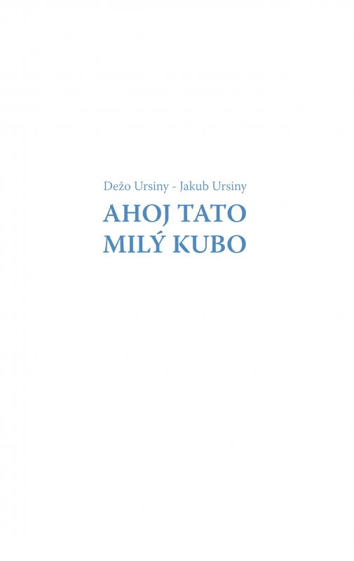 Kniha: Ahoj Tato - Milý Kubo - Jakub Ursiny