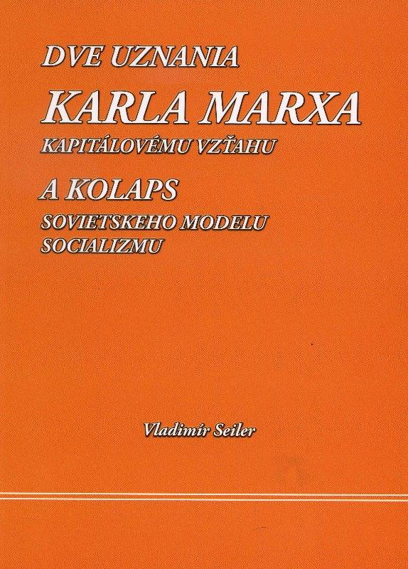 Kniha: Dve uznania Karla Marxa kapitálovému vzťahu - Vladimír Seiler