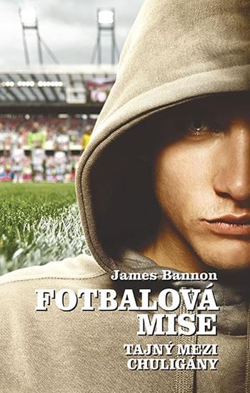 Kniha: Fotbalová mise - Tajný mezi chuligány - Bannon James