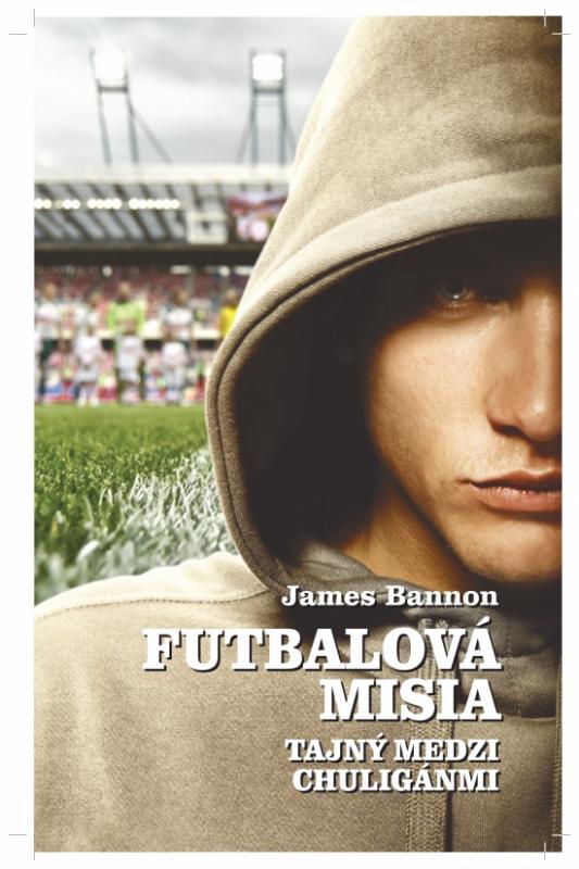 Kniha: Futbalová misia - Tajný medzi chuligánmi - Bannon James