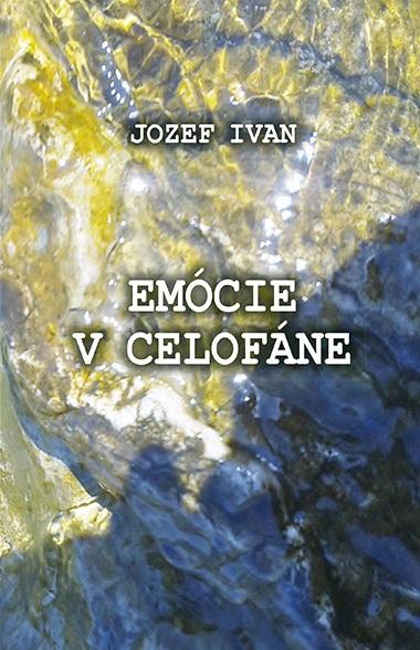 Kniha: Emócie v celofáne - Jozef Ivan