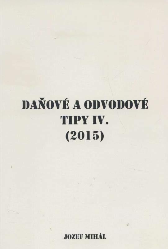 Kniha: Daňové a odvodové tipy IV. (2015) - Jozef Mihál