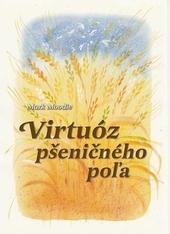 Kniha: Virtuóz pšeničného poľa, 2. vydanie - Mark Moodie