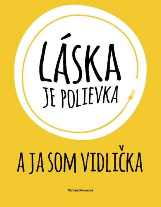 Kniha: Láska je polievka a ja som vidlička - Koniarová Michala