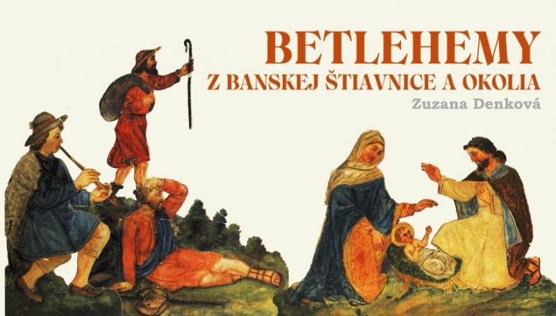 Kniha: Betlehemy z Banskej Štiavnice a okolia - Zuzana Denková