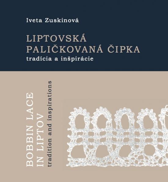 Kniha: Liptovská paličkovaná čipka tradície a inšpirácie - Zuskinová Iveta