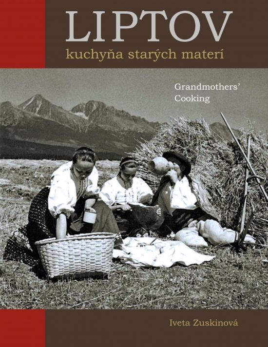 Kniha: Liptov Kuchyňa starých materí / Grandmothers´ Cooking - Zuskinová Iveta
