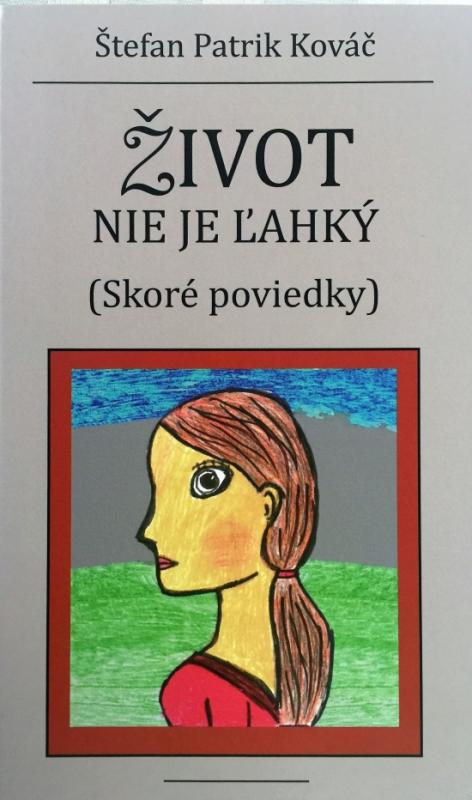 Kniha: Život nie je ľahký (Skoré poviedky) - Kováč Štefan Patrik