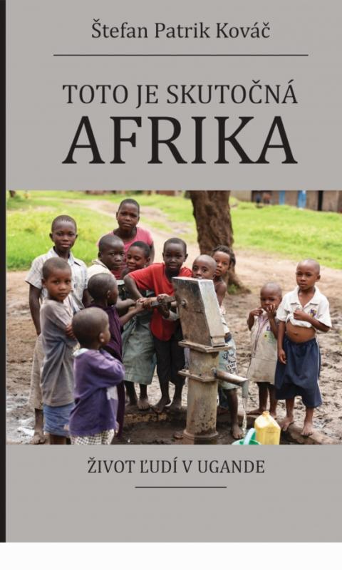 Kniha: Toto je skutočná Afrika - Kováč Štefan Patrik