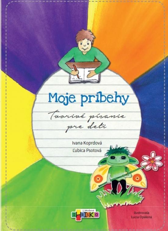 Kniha: Moje príbehy - Tvorivé písanie pre deti - Koprdová, Ľubica Psotová Ivana