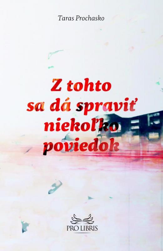 Kniha: Z tohto sa dá spraviť niekoľko poviedok - Taras Prochasko