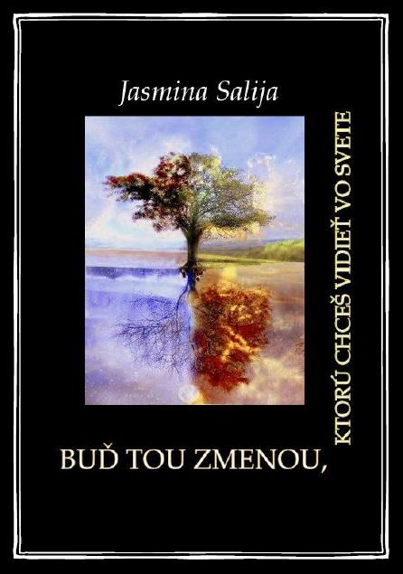 Kniha: Buď tou zmenou, ktorú chceš vidieť  vo svete - Jasmina Salija