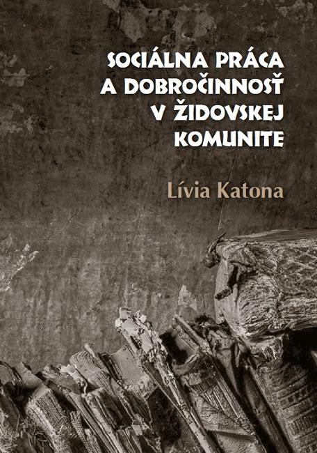 Kniha: Sociálna práca a dobročinnosť v židovskej komunite - Lívia Katona