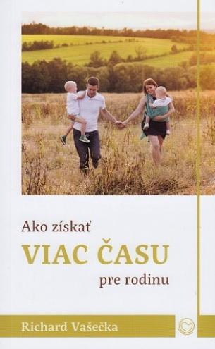 Kniha: Ako získať viac času pre rodinu - Richard Vašečka
