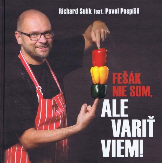 Kniha: Fešák nie som, ale variť viem - Pospíšil, Richard Sulík Pavol