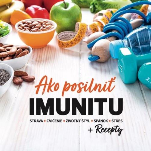 Kniha: Ako posilniť IMUNITU + Recepty - Katarína Chomová