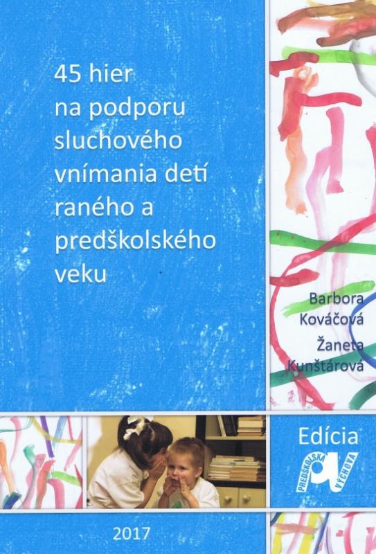 Kniha: 45 hier na podporu sluchového vnímania detí raného a predškolského veku - Kováčová,Ž.Kunštárová B.