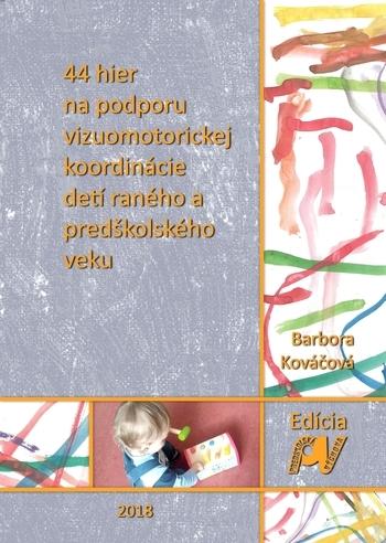 Kniha: 44 hier na podporu vizuomotorickej koordinácie detí raného a predškolského veku - Barbora Kováčová