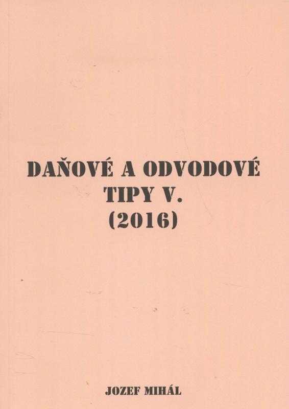 Kniha: Daňové a odvodové tipy V. (2016) - Jozef Mihál