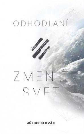 Kniha: Odhodlaní zmeniť svet - Július Slovák